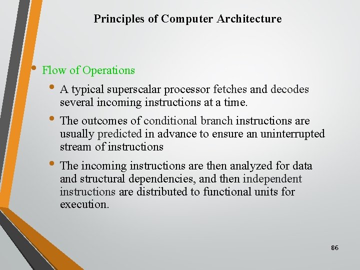 Principles of Computer Architecture • Flow of Operations • A typical superscalar processor fetches