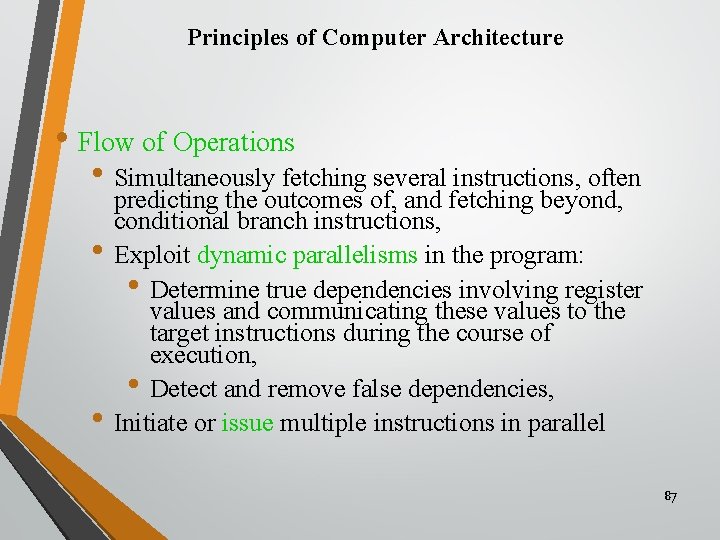 Principles of Computer Architecture • Flow of Operations • Simultaneously fetching several instructions, often
