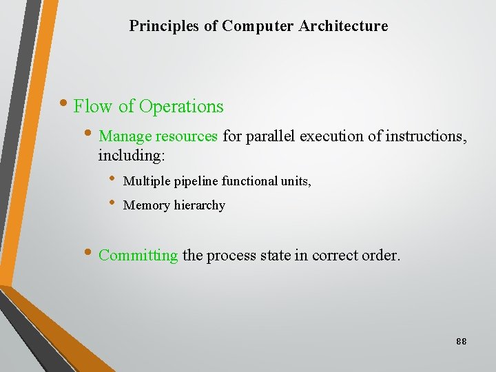 Principles of Computer Architecture • Flow of Operations • Manage resources for parallel execution