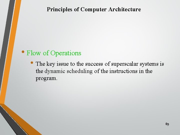 Principles of Computer Architecture • Flow of Operations • The key issue to the