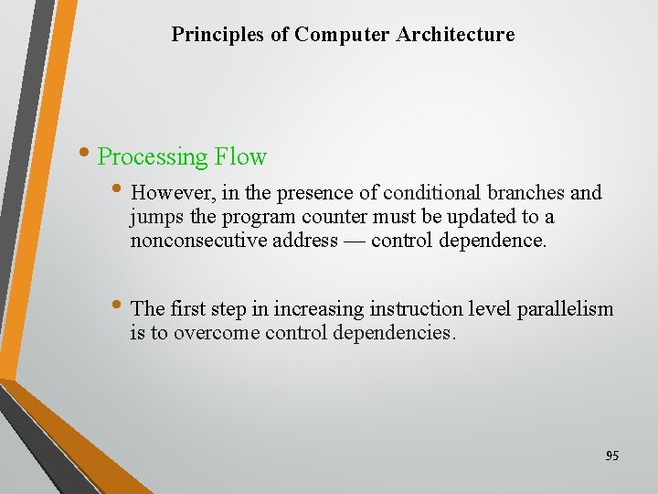 Principles of Computer Architecture • Processing Flow • However, in the presence of conditional