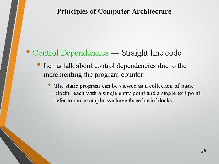 Principles of Computer Architecture • Control Dependencies — Straight line code • Let us
