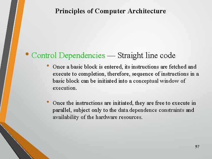 Principles of Computer Architecture • Control Dependencies — Straight line code • Once a