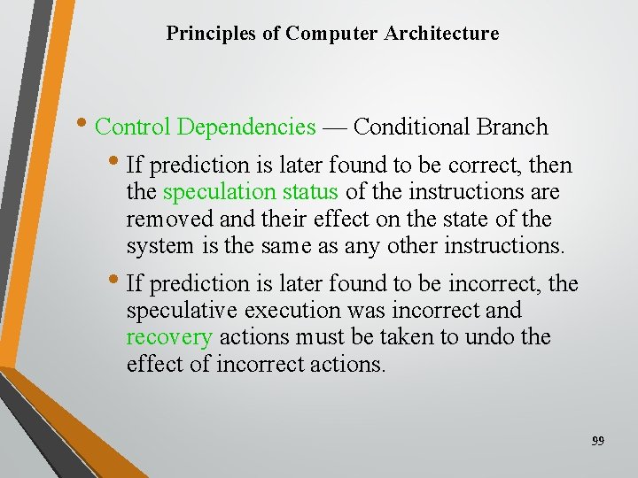 Principles of Computer Architecture • Control Dependencies — Conditional Branch • If prediction is