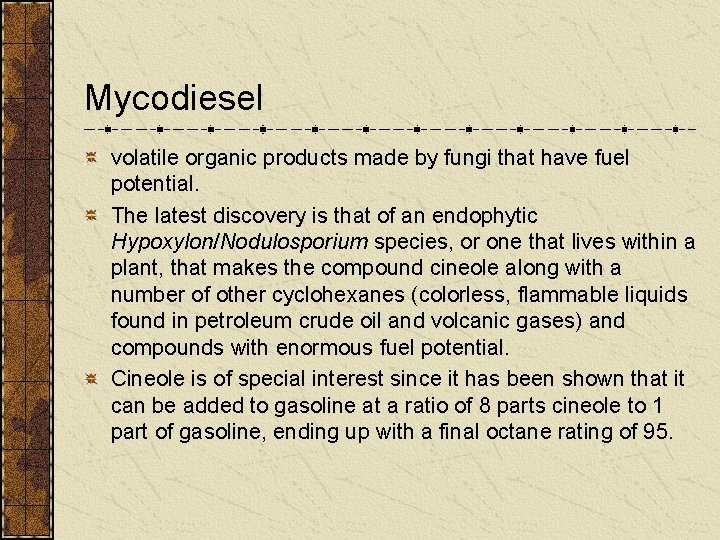 Mycodiesel volatile organic products made by fungi that have fuel potential. The latest discovery