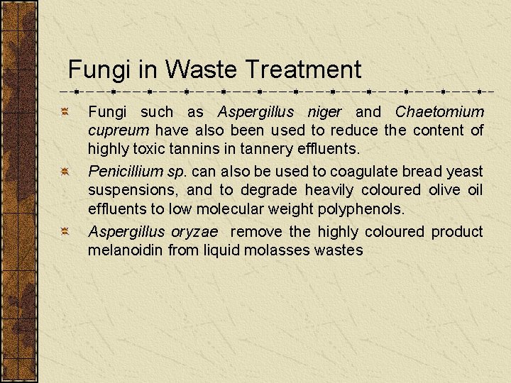 Fungi in Waste Treatment Fungi such as Aspergillus niger and Chaetomium cupreum have also