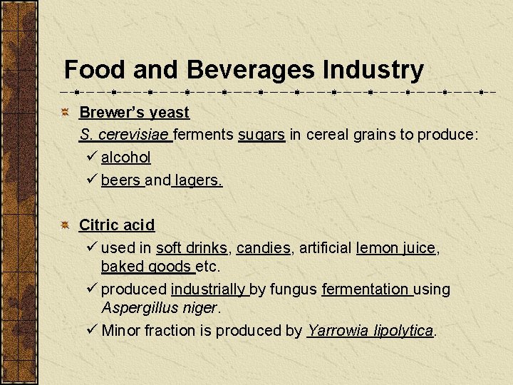 Food and Beverages Industry Brewer’s yeast S. cerevisiae ferments sugars in cereal grains to