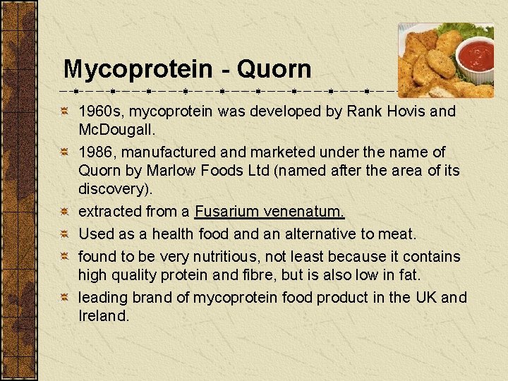 Mycoprotein - Quorn 1960 s, mycoprotein was developed by Rank Hovis and Mc. Dougall.