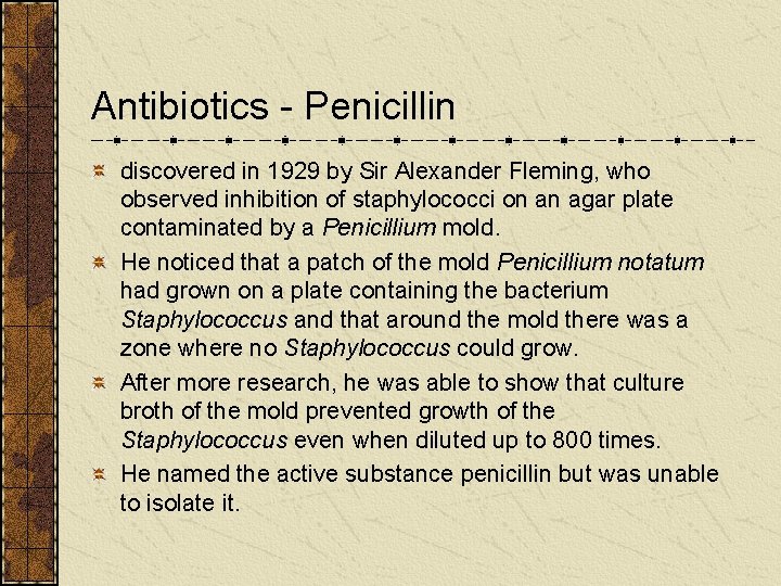 Antibiotics - Penicillin discovered in 1929 by Sir Alexander Fleming, who observed inhibition of