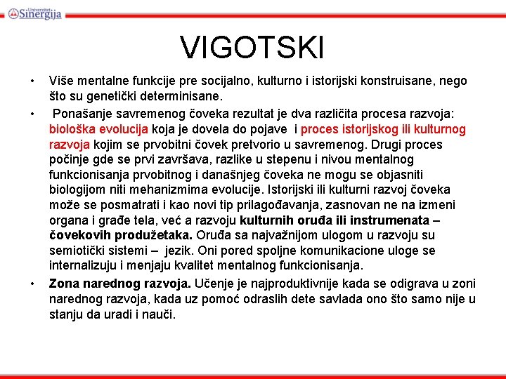 VIGOTSKI • • • Više mentalne funkcije pre socijalno, kulturno i istorijski konstruisane, nego