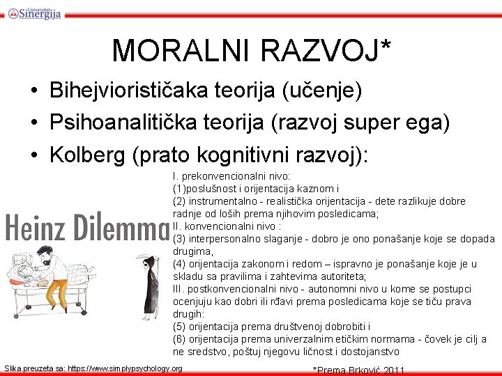 MORALNI RAZVOJ* • Bihejviorističaka teorija (učenje) • Psihoanalitička teorija (razvoj super ega) • Kolberg