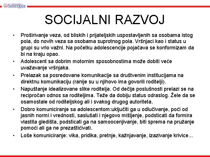 SOCIJALNI RAZVOJ • • • Proširivanje veza, od bliskih i prijateljskih uspostavljenih sa osobama