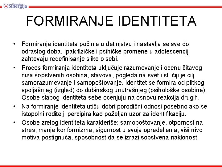 FORMIRANJE IDENTITETA • Formiranje identiteta počinje u detinjstvu i nastavlja se sve do odraslog