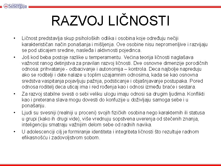RAZVOJ LIČNOSTI • • • Ličnost predstavlja skup psiholoških odlika i osobina koje određuju