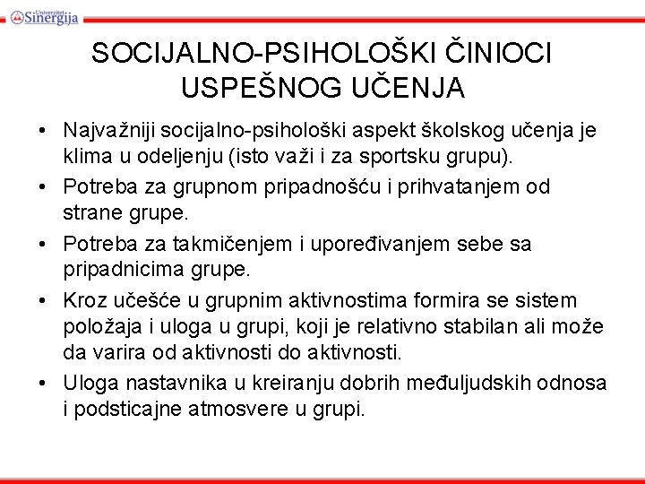 SOCIJALNO-PSIHOLOŠKI ČINIOCI USPEŠNOG UČENJA • Najvažniji socijalno-psihološki aspekt školskog učenja je klima u odeljenju