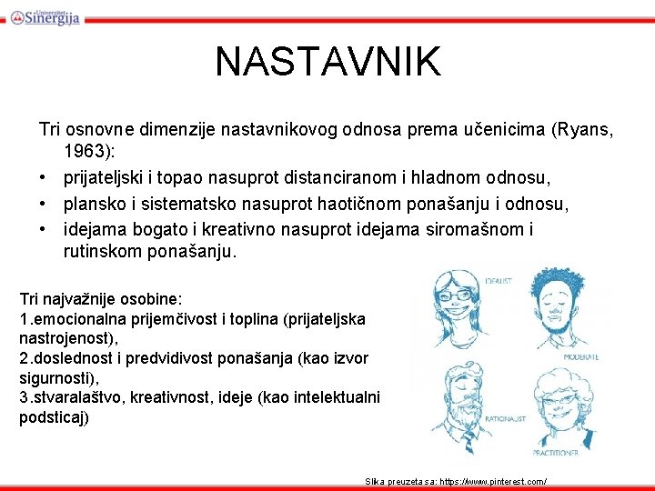 NASTAVNIK Tri osnovne dimenzije nastavnikovog odnosa prema učenicima (Ryans, 1963): • prijateljski i topao