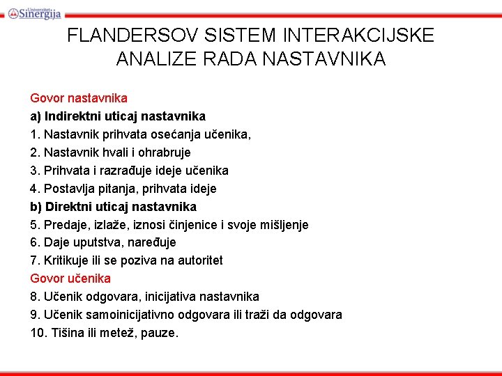 FLANDERSOV SISTEM INTERAKCIJSKE ANALIZE RADA NASTAVNIKA Govor nastavnika a) Indirektni uticaj nastavnika 1. Nastavnik