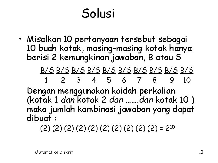 Solusi • Misalkan 10 pertanyaan tersebut sebagai 10 buah kotak, masing-masing kotak hanya berisi