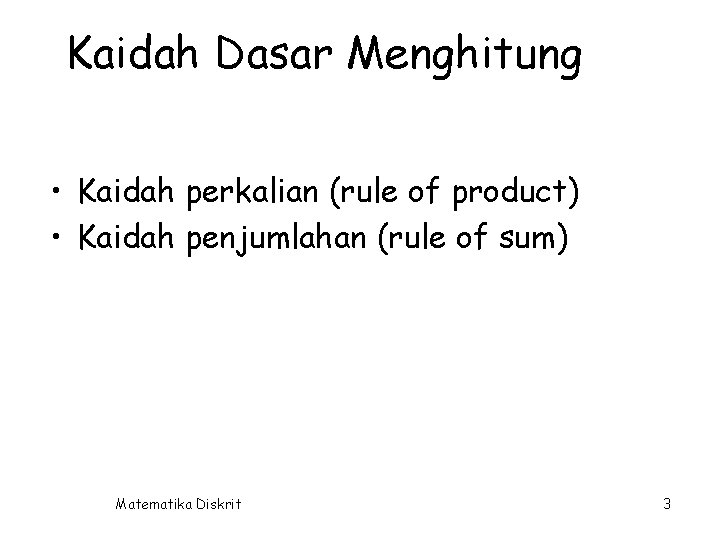 Kaidah Dasar Menghitung • Kaidah perkalian (rule of product) • Kaidah penjumlahan (rule of