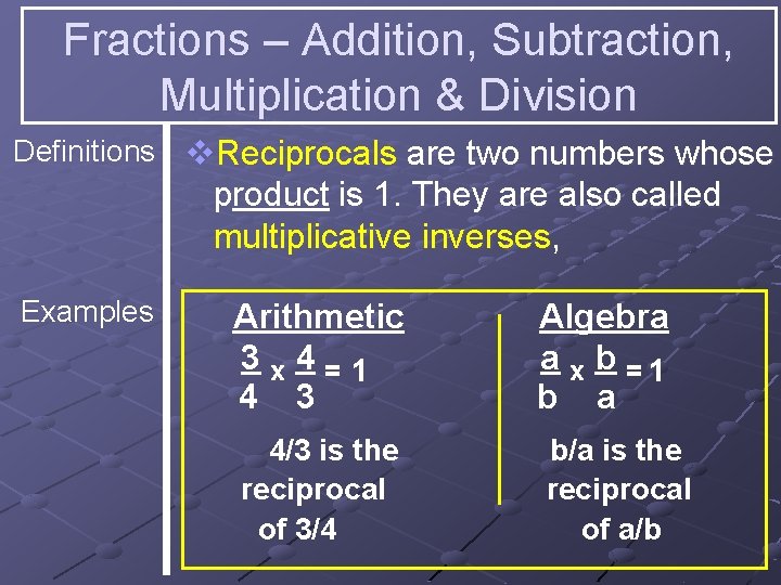 Fractions – Addition, Subtraction, Multiplication & Division Definitions v. Reciprocals are two numbers whose