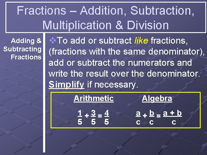 Fractions – Addition, Subtraction, Multiplication & Division Adding & Subtracting Fractions v. To add