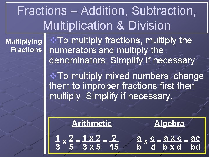Fractions – Addition, Subtraction, Multiplication & Division Multiplying Fractions v. To multiply fractions, multiply