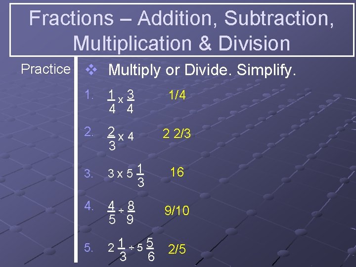 Fractions – Addition, Subtraction, Multiplication & Division Practice v Multiply or Divide. Simplify. 1.