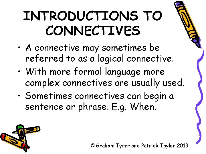 INTRODUCTIONS TO CONNECTIVES • A connective may sometimes be referred to as a logical