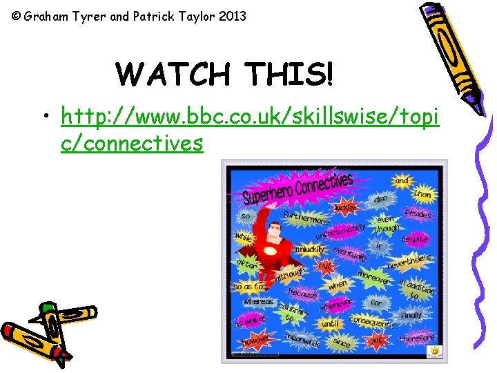 © Graham Tyrer and Patrick Taylor 2013 WATCH THIS! • http: //www. bbc. co.