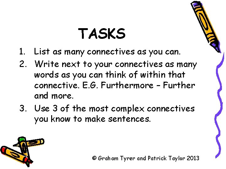 TASKS 1. List as many connectives as you can. 2. Write next to your