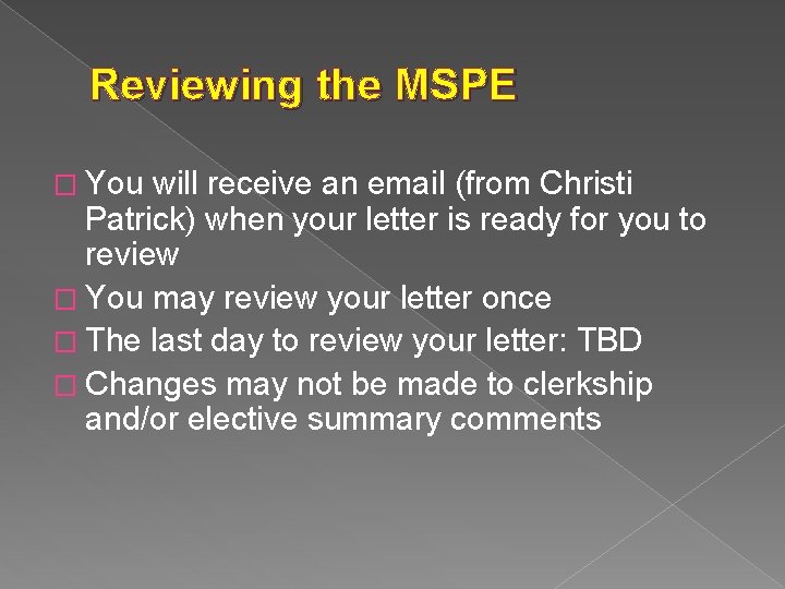 Reviewing the MSPE � You will receive an email (from Christi Patrick) when your