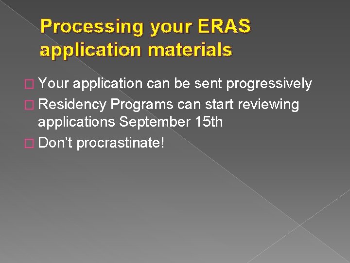 Processing your ERAS application materials � Your application can be sent progressively � Residency