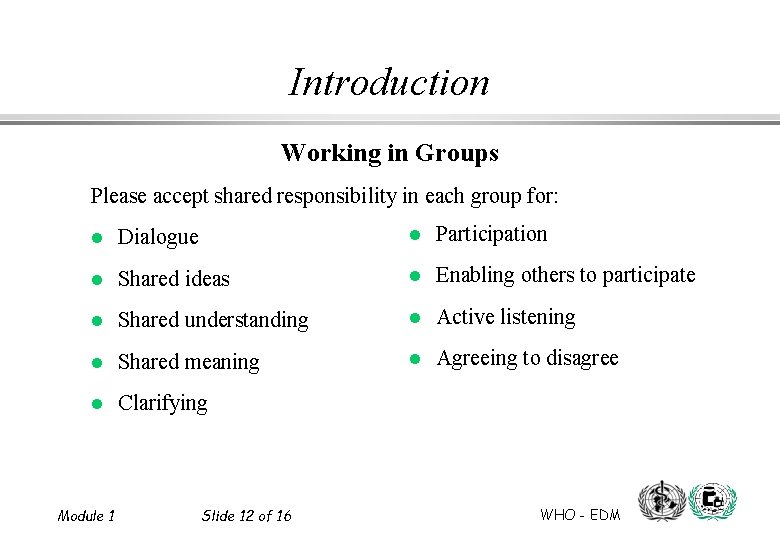 Introduction Working in Groups Please accept shared responsibility in each group for: l Dialogue