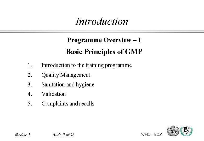 Introduction Programme Overview – I Basic Principles of GMP 1. Introduction to the training