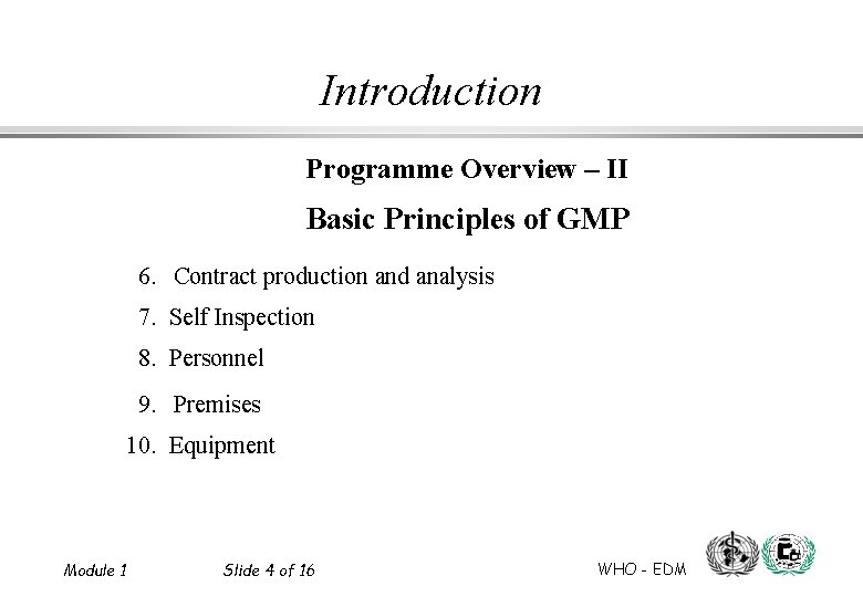 Introduction Programme Overview – II Basic Principles of GMP 6. Contract production and analysis