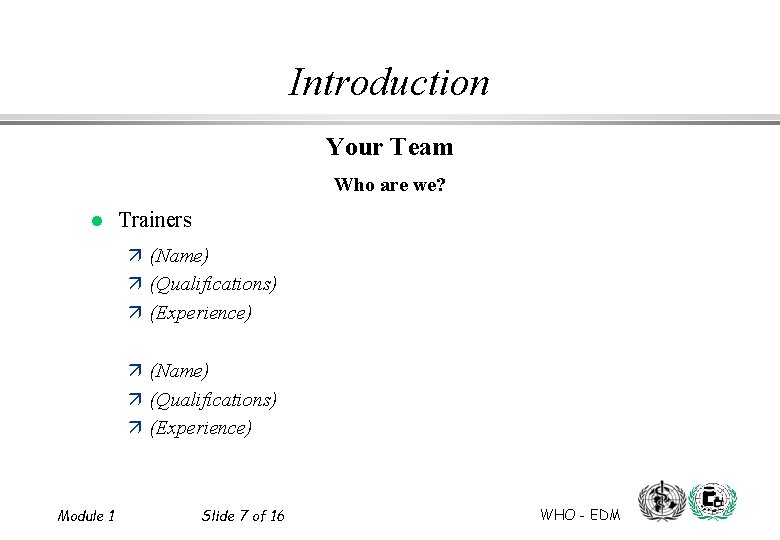 Introduction Your Team Who are we? l Trainers ä (Name) ä (Qualifications) ä (Experience)