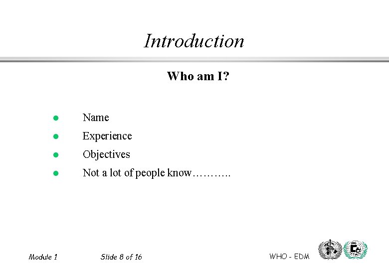 Introduction Who am I? l Name l Experience l Objectives l Not a lot