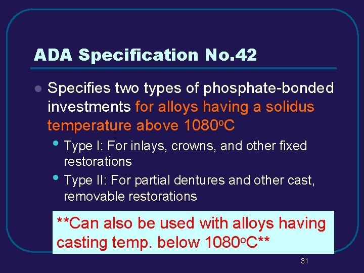 ADA Specification No. 42 l Specifies two types of phosphate-bonded investments for alloys having