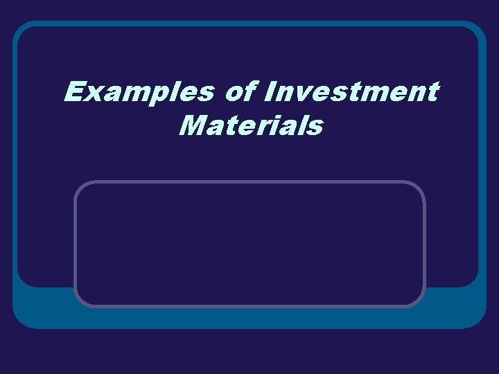 Examples of Investment Materials 