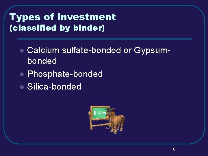 Types of Investment (classified by binder) l l l Calcium sulfate-bonded or Gypsumbonded Phosphate-bonded