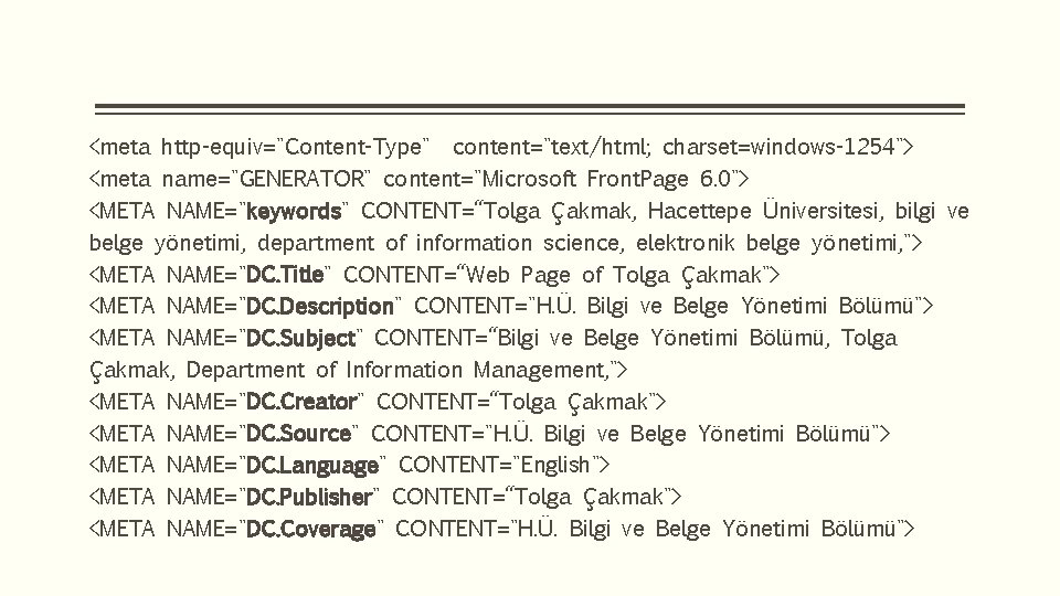 <meta http-equiv="Content-Type" content="text/html; charset=windows-1254"> <meta name="GENERATOR" content="Microsoft Front. Page 6. 0"> <META NAME="keywords" CONTENT=“Tolga