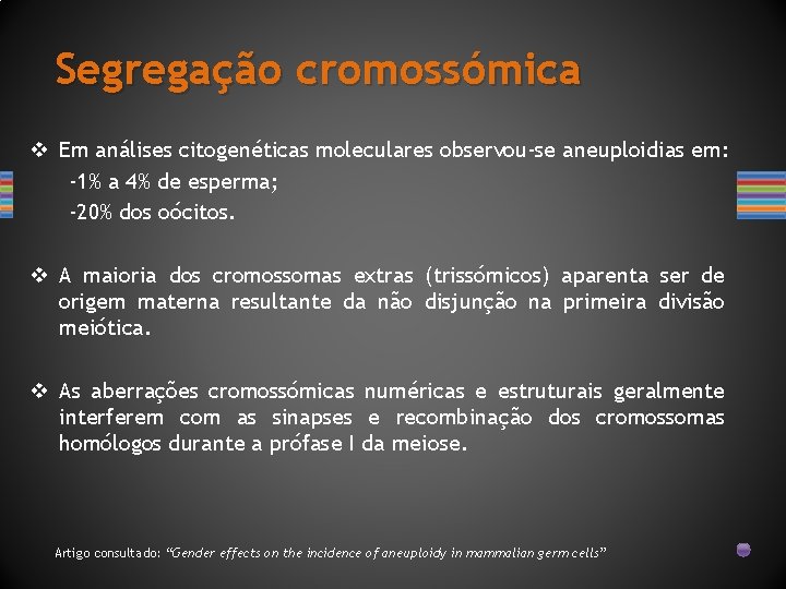 Segregação cromossómica v Em análises citogenéticas moleculares observou-se aneuploidias em: -1% a 4% de