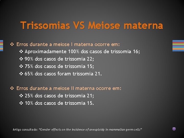 Trissomias VS Meiose materna v Erros durante a meiose I materna ocorre em: v