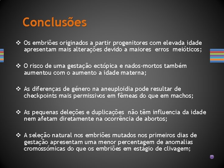 Conclusões v Os embriões originados a partir progenitores com elevada idade apresentam mais alterações