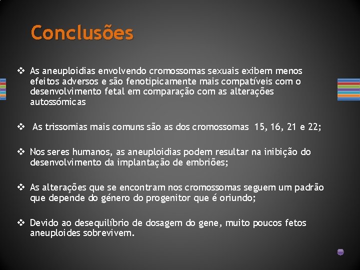 Conclusões v As aneuploidias envolvendo cromossomas sexuais exibem menos efeitos adversos e são fenotipicamente