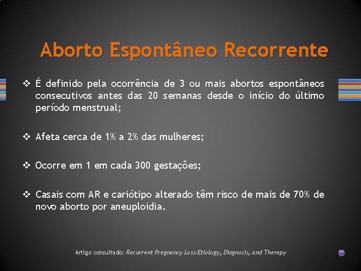 Aborto Espontâneo Recorrente v É definido pela ocorrência de 3 ou mais abortos espontâneos