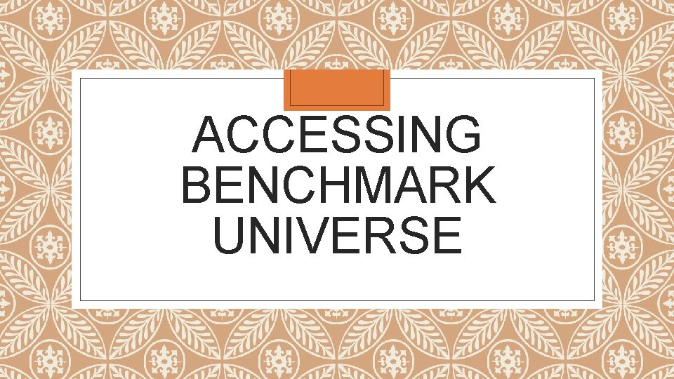 ACCESSING BENCHMARK UNIVERSE 