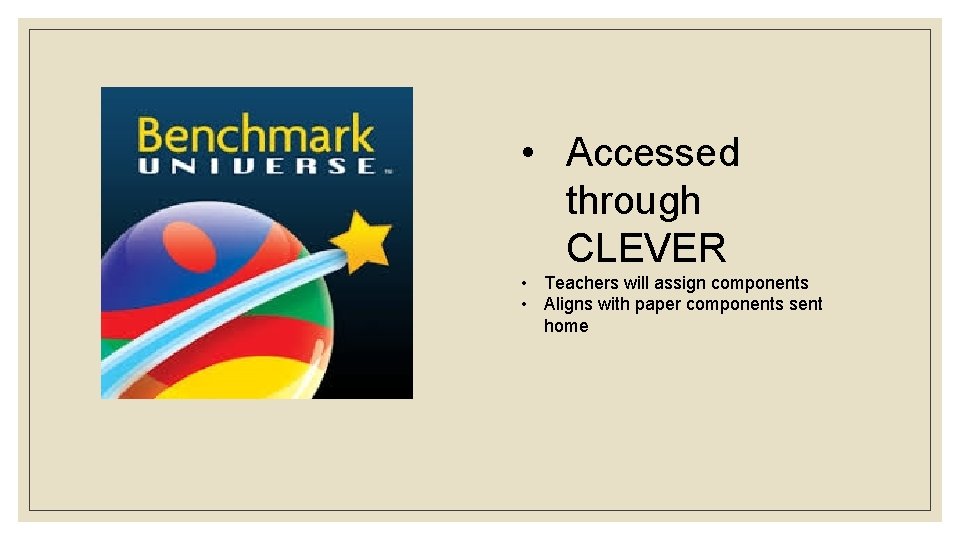  • Accessed through CLEVER • Teachers will assign components • Aligns with paper