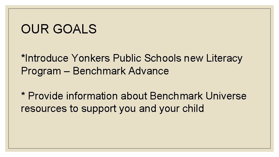 OUR GOALS *Introduce Yonkers Public Schools new Literacy Program – Benchmark Advance * Provide