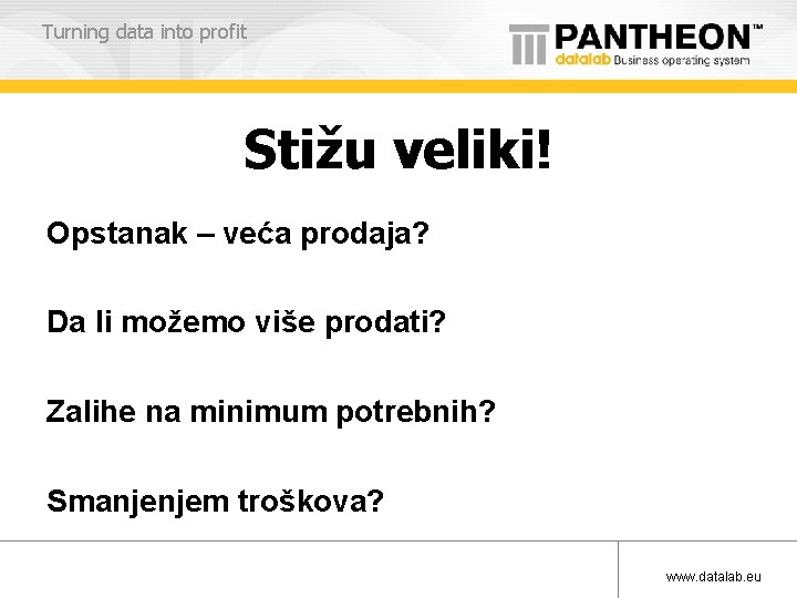 Turning data into profit Stižu veliki! Opstanak – veća prodaja? Da li možemo više